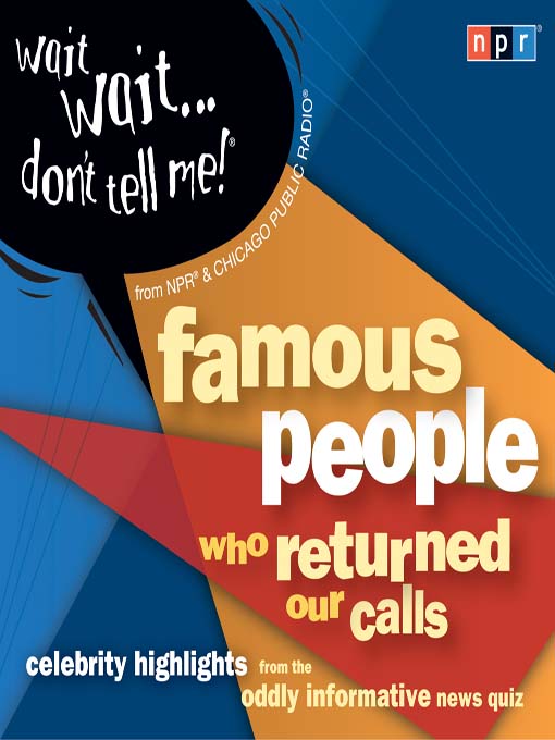 Title details for Wait Wait...Don't Tell Me! Famous People Who Returned Our Calls by NPR - Available